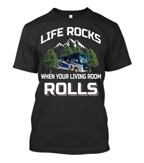 LIFE ROCKS WHEN YOUR LIVING ROOM ROLLS Entegra Coach T-Shirt