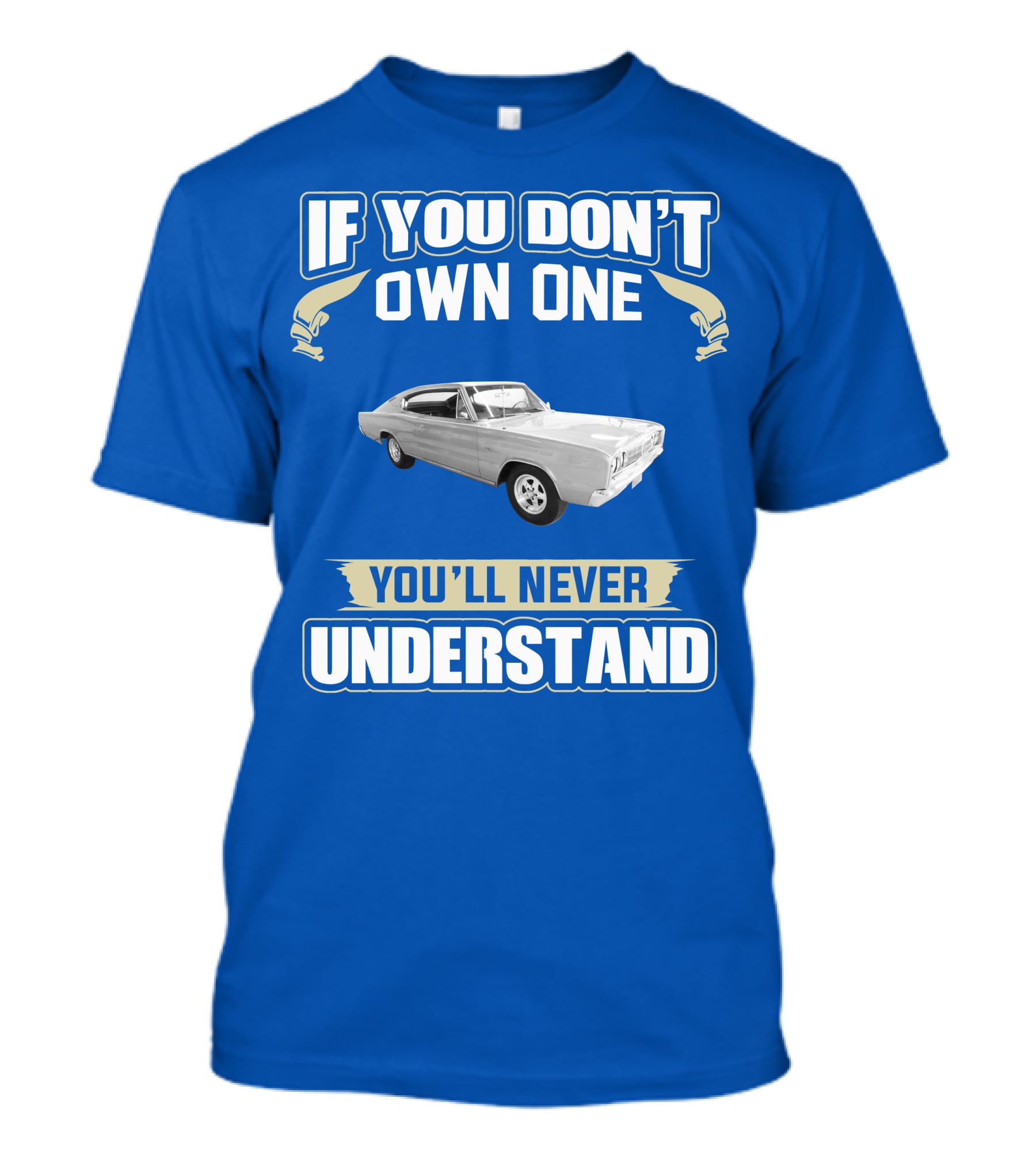 If You Don't Own One 1966 Dodge Charger You'll Never Understand T-Shirt