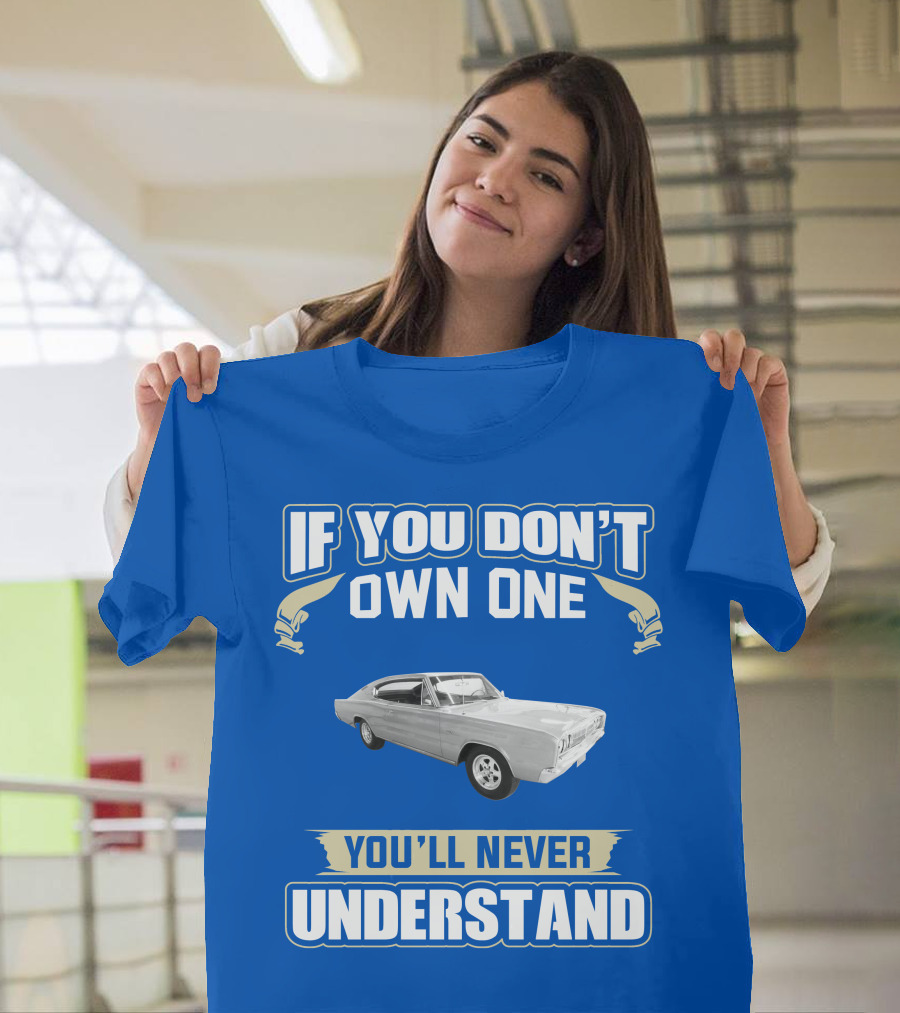 If You Don't Own One 1966 Dodge Charger You'll Never Understand T-Shirt