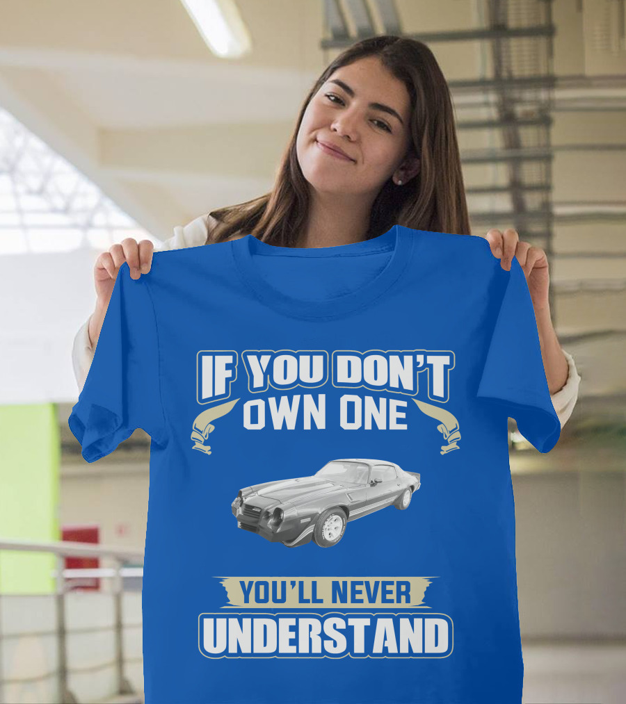 If You Don't Own One You'll Never Understand 1981 Chevrolet Camaro Z28 T-Shirt