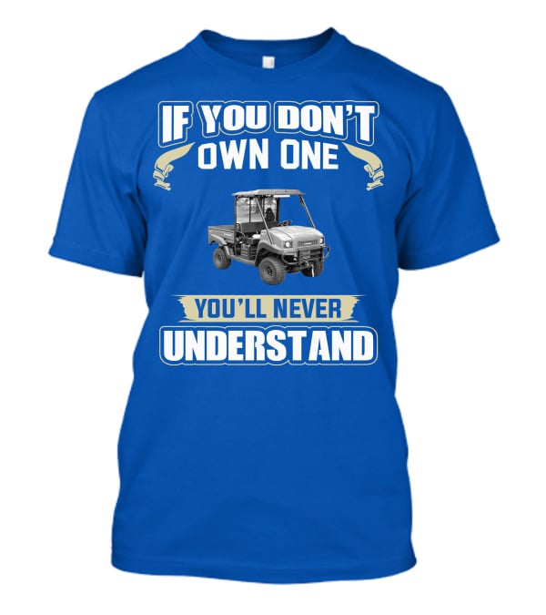 Kawasaki Mule If You Don't Own One You'll Never Understand T-Shirt