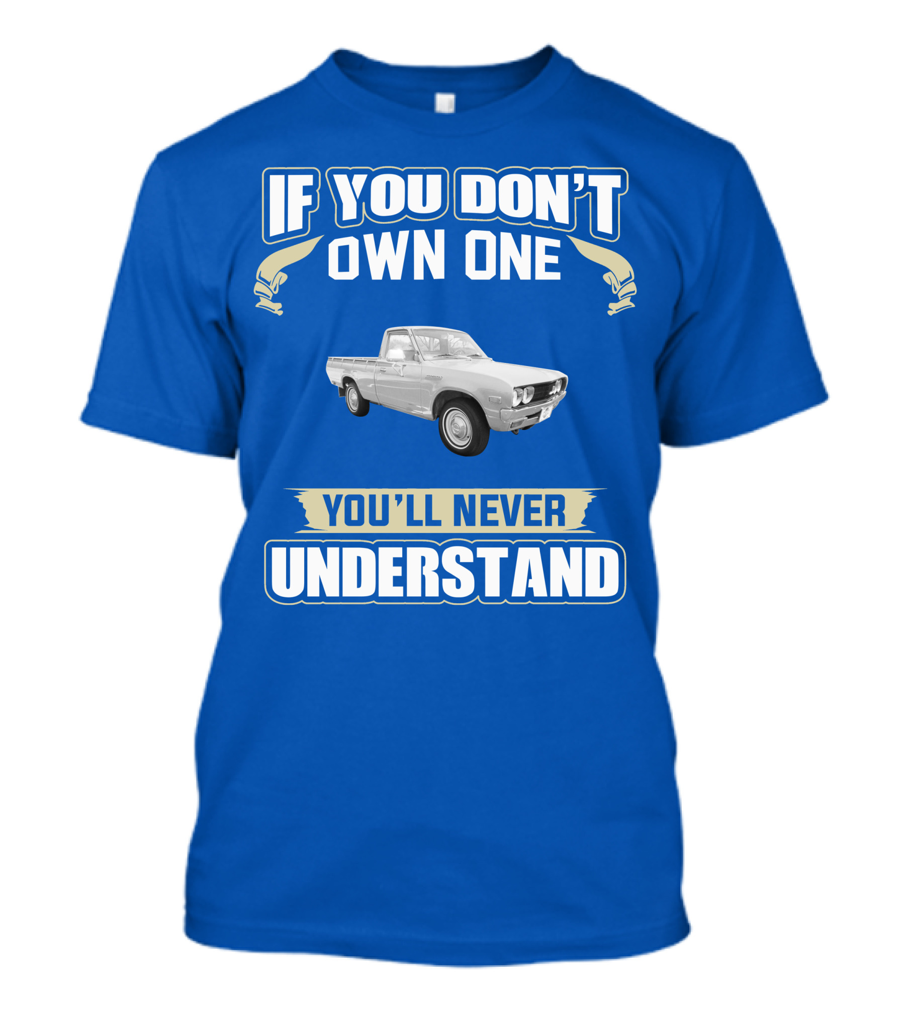 If You Don't Own One Datsun 620 You'll Never Understand T-Shirt