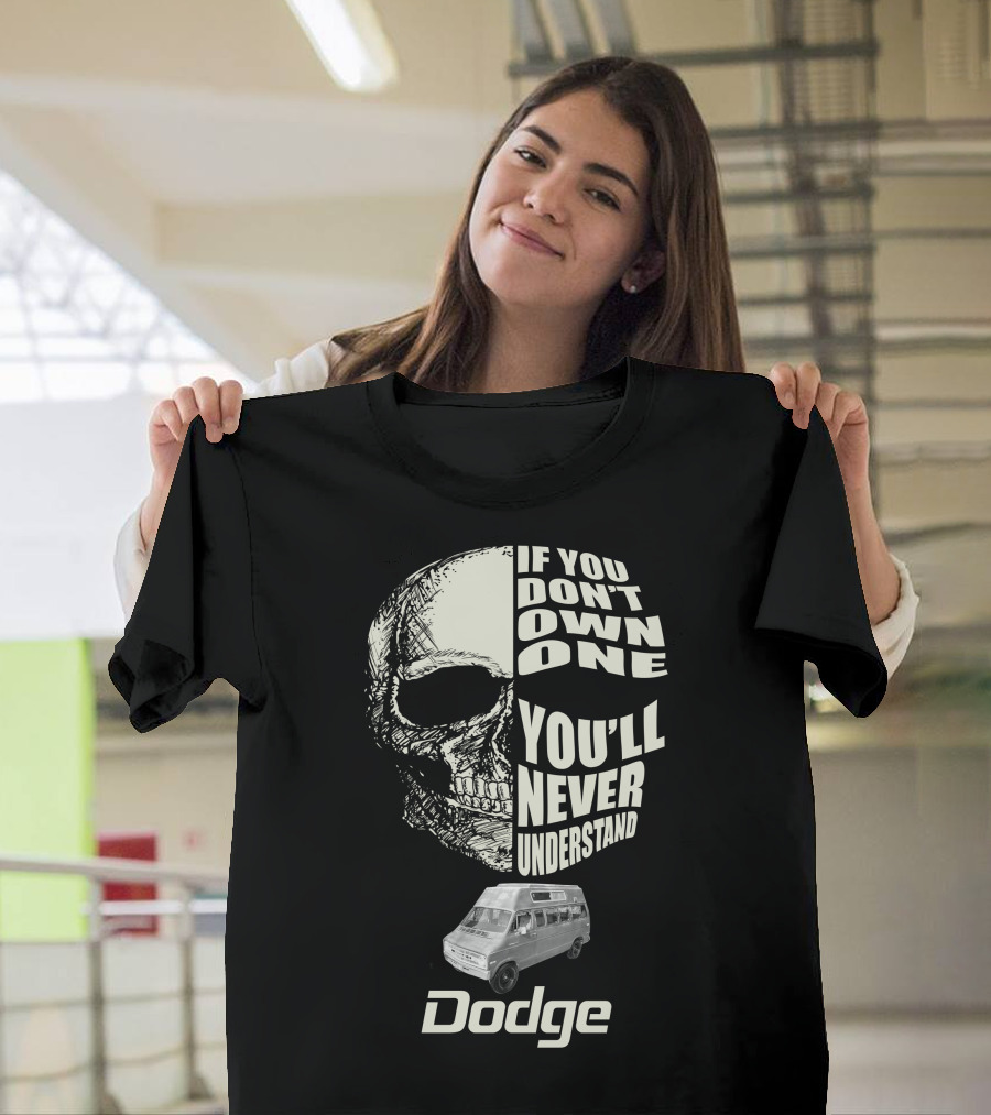 If You Don't Own One You'll Never Understand Dodge Van T-Shirt