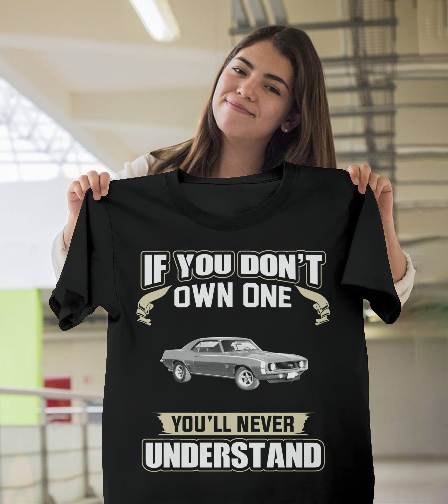 1969 Camaro If You Don’t Own One You’ll Never Understand T-Shirt