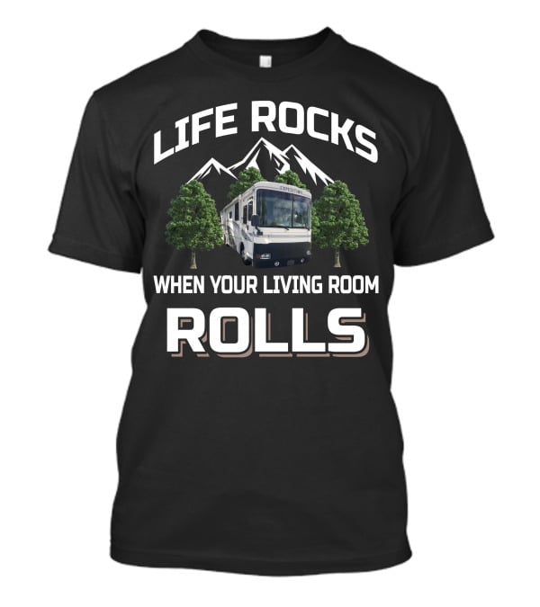 Life Rocks When Your Living Room Rolls Expedition T-Shirt