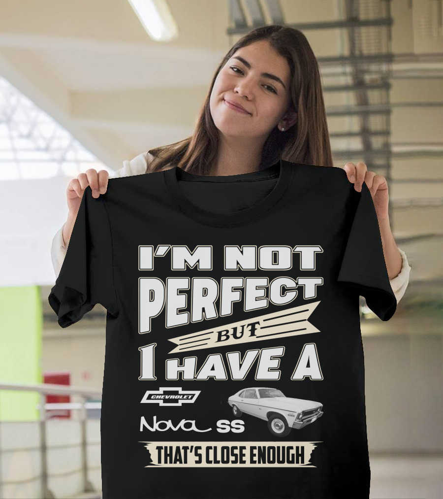 I'm Not Perfect But I Have A Chevrolet Nova SS That's Close Enough T-Shirt