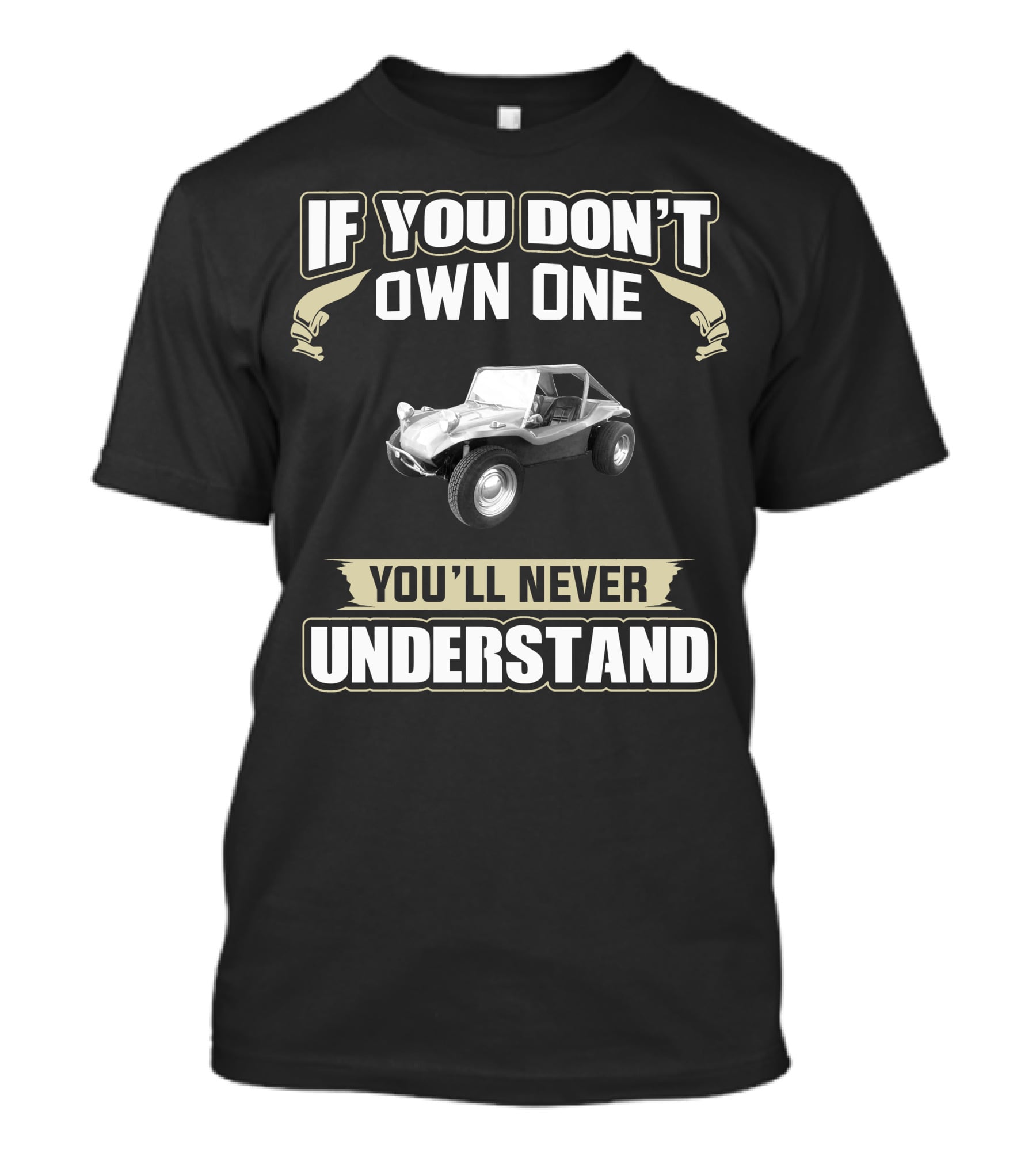 If You Don't Own One You'll Never Understand VW Dune Buggy T-Shirt