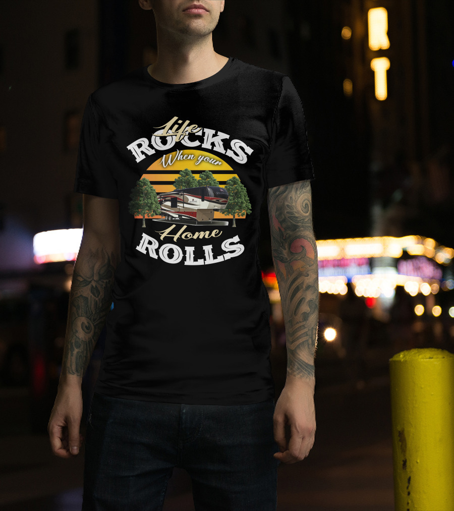 Life Rocks When Your Home Rolls Redwood RV T-Shirt