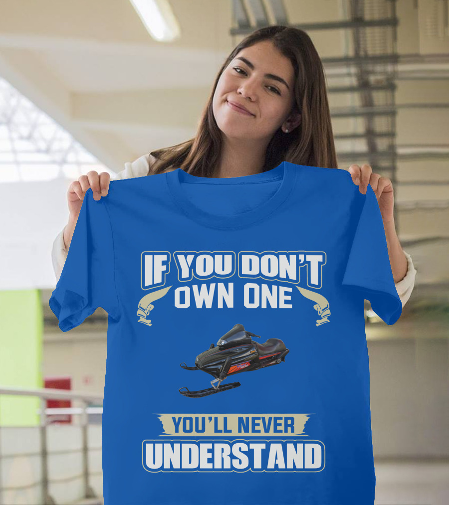 If You Don't Own One Yamaha V Max Snowmobiles You'll Never Understand T-Shirt