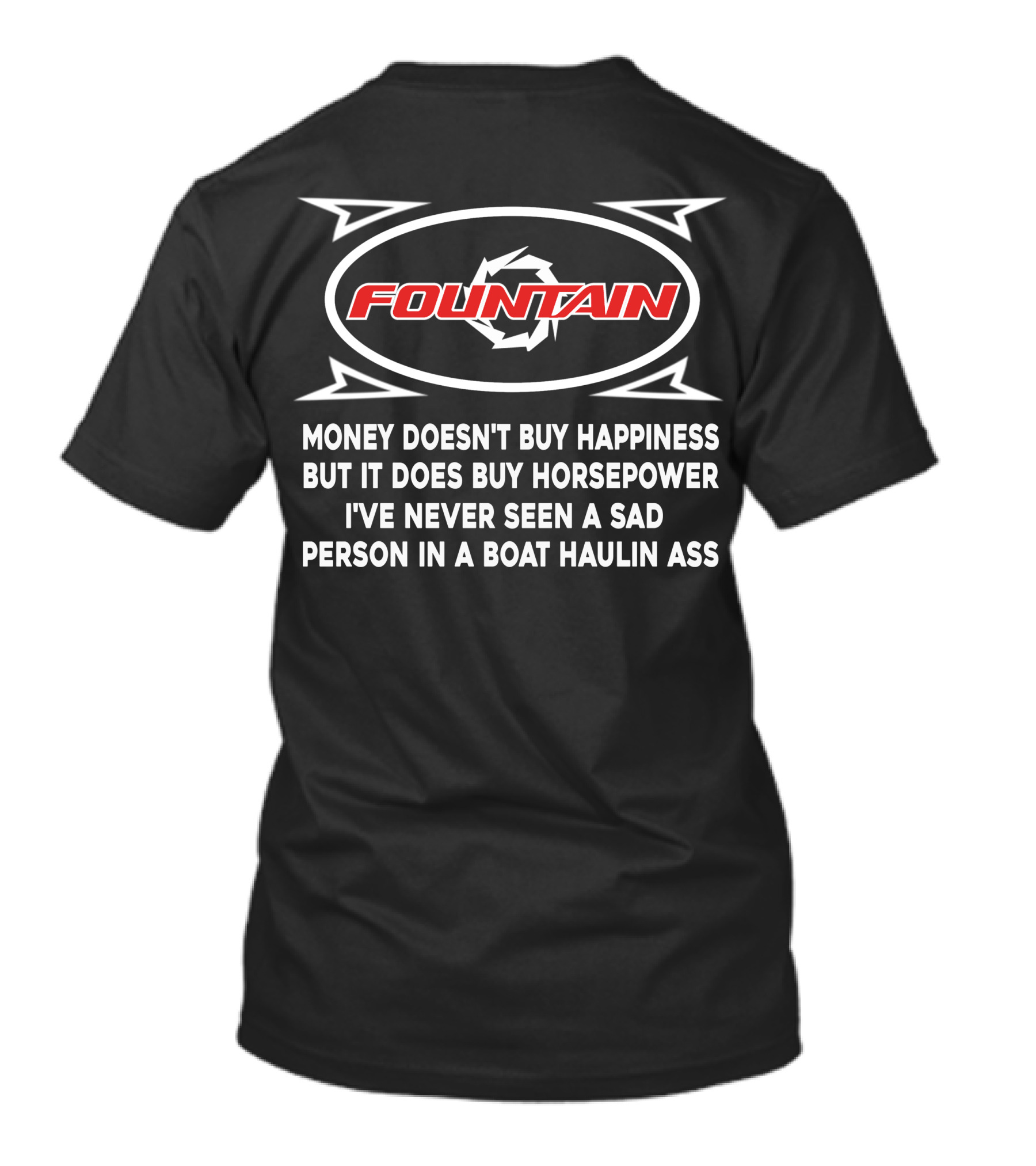 FOUNTAIN POWERBOATS MONEY DOESN’T BUY HAPPINESS BUT IT DOES BUY HORSEPOWER I’VE NEVER SEEN A SAD PERSON IN A BOAT HAULIN ASS T-Shirt