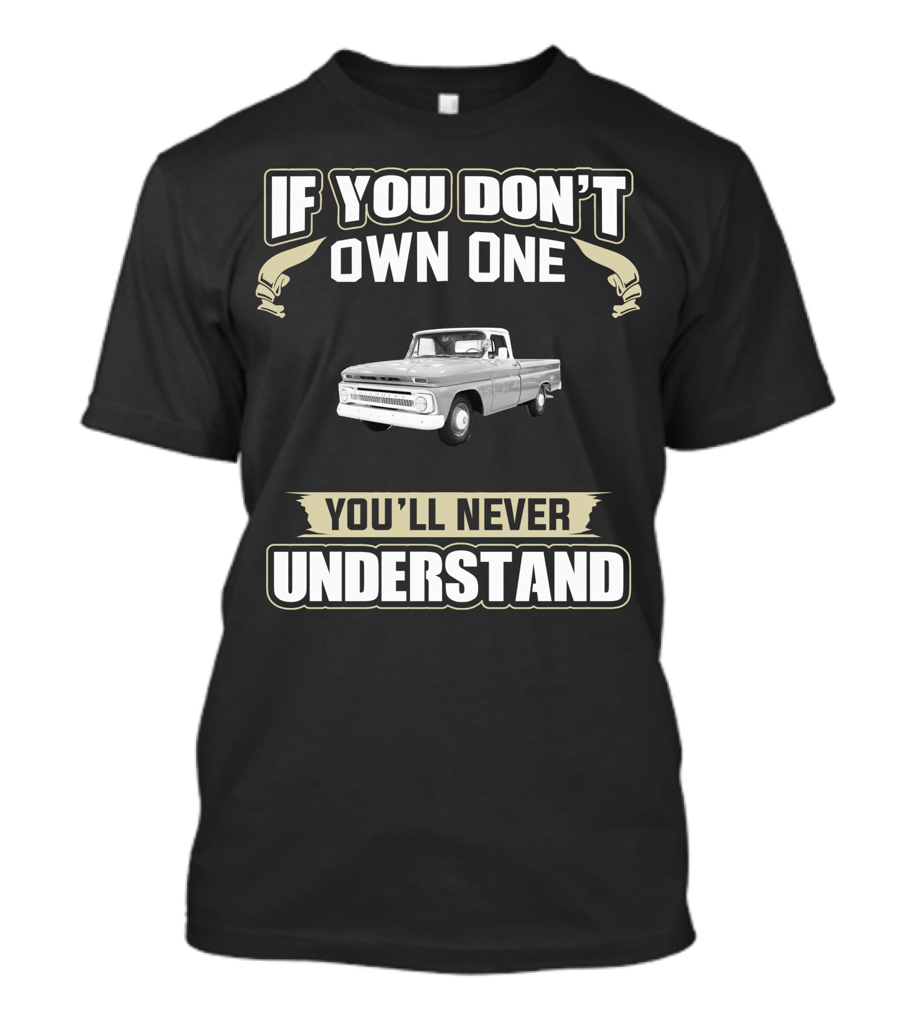 If You Don't Own One 1966 Chevy Truck You'll Never Understand T-Shirt