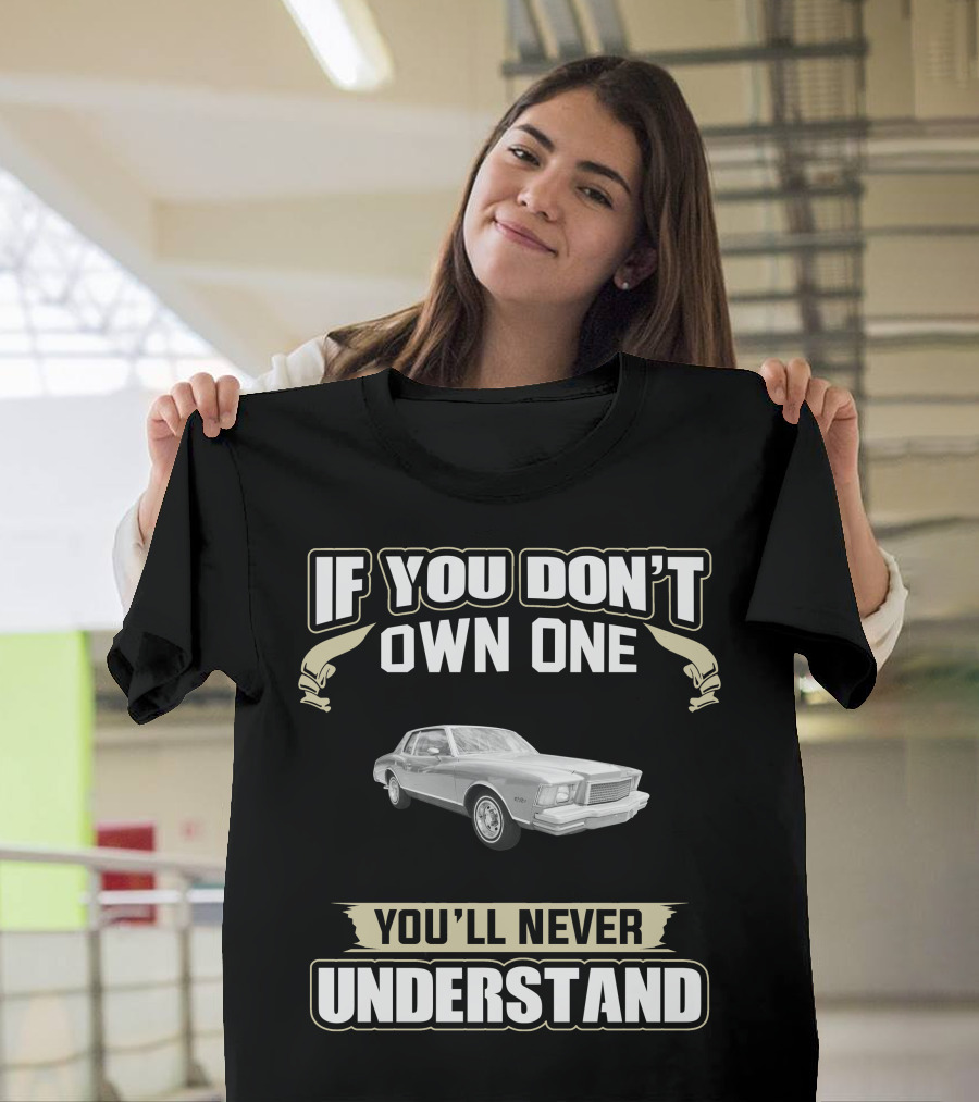 If You Don't Own One 1978 Monte Carlo You'll Never Understand T-Shirt