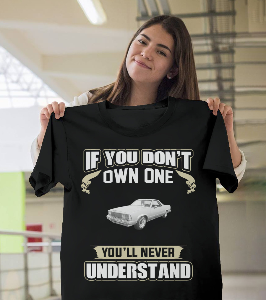 1980 Chevrolet El Camino If You Don't Own One You'll Never Understand T-Shirt