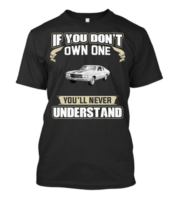If You Don’t Own One You’ll Never Understand 1970 Chevelle SS 396 T-Shirt