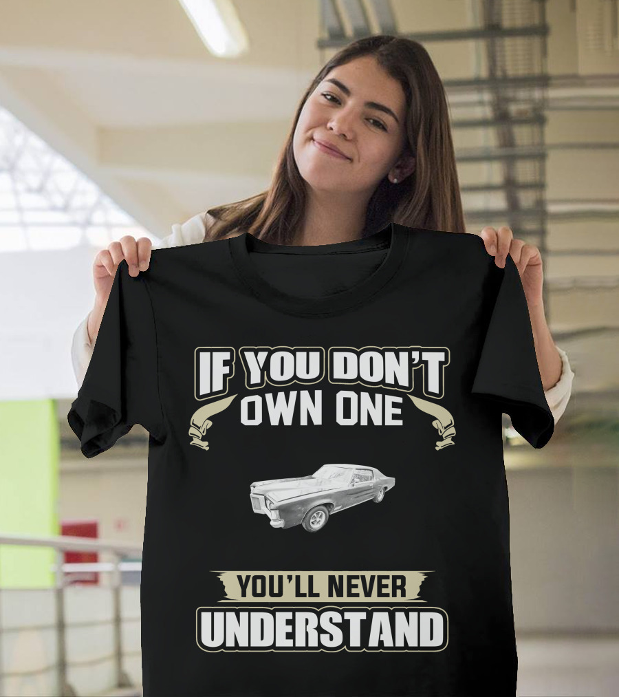 If You Don't Own One 1970 Pontiac Grand Prix You'll Never Understand T-Shirt