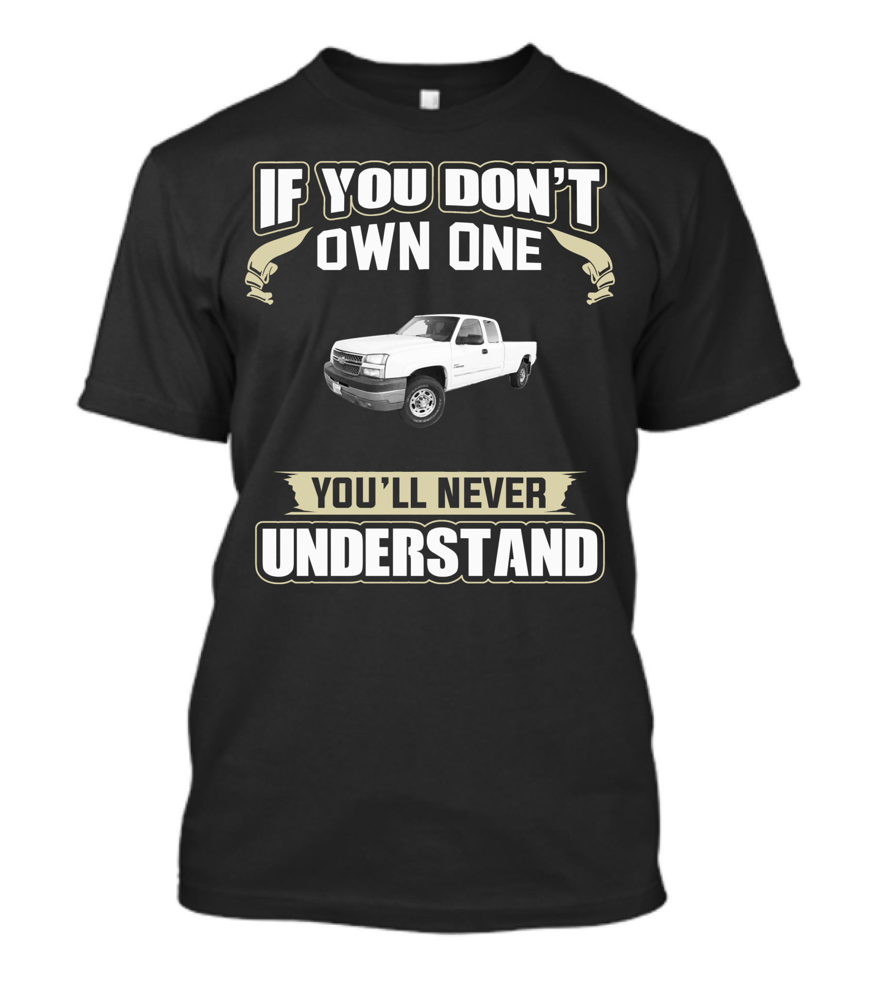 If You Don't Own One 2005 Chevrolet Silverado 2500HD You'll Never Understand T-Shirt