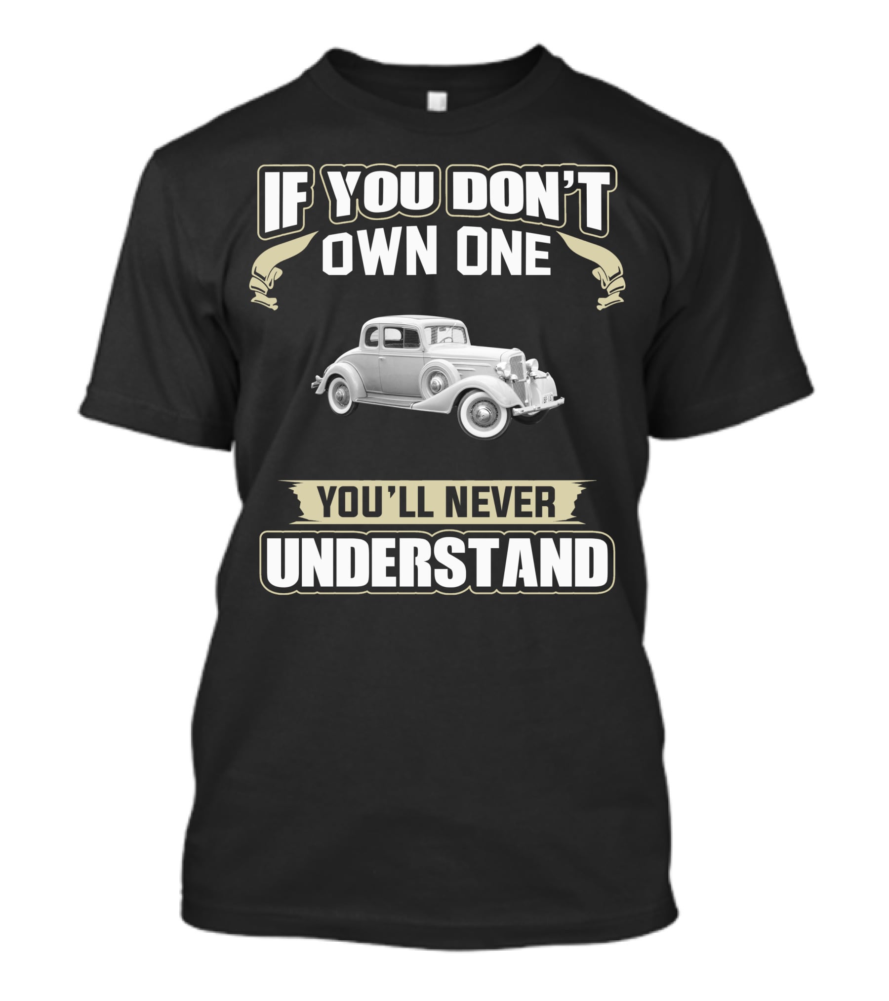 1934 Chevrolet Master If You Don't Own One You'll Never Understand T-Shirt