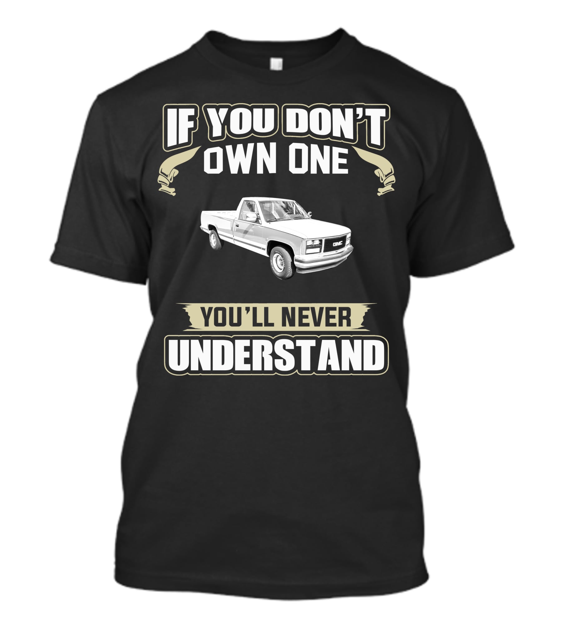 If You Don't Own One You'll Never Understand 1988 GMC Sierra SLE T-Shirt