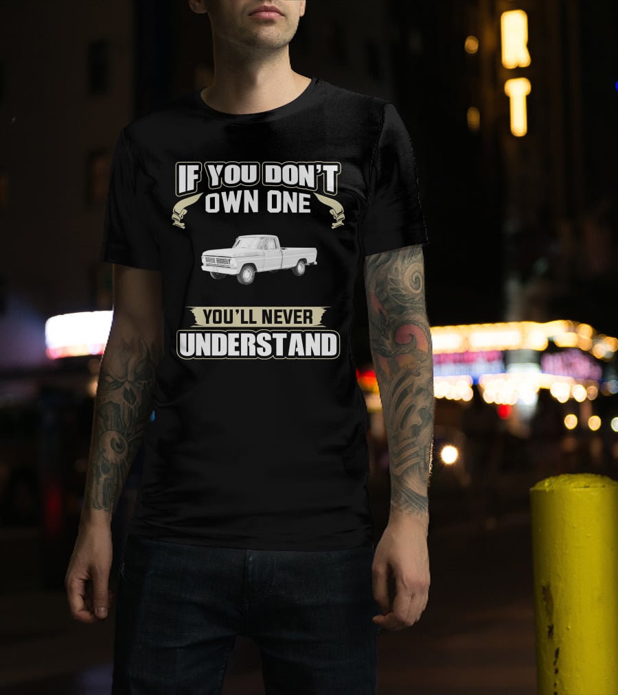 If You Don't Own One 1971 Ford 100 Sport You'll Never Understand T-Shirt