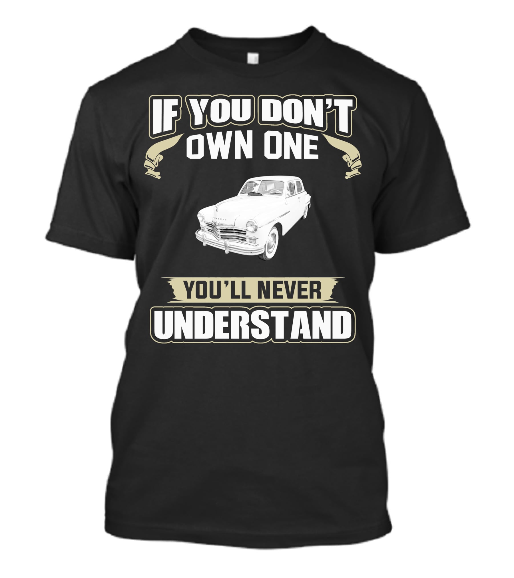 If You Don't Own One 1949 Plymouth You'll Never Understand T-Shirt