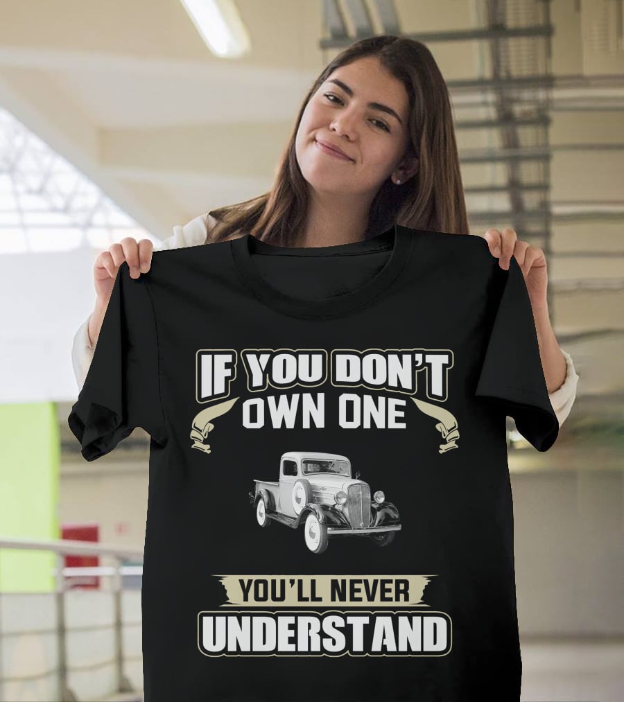 If You Don't Own One 1936 Chevrolet You'll Never Understand T-Shirt