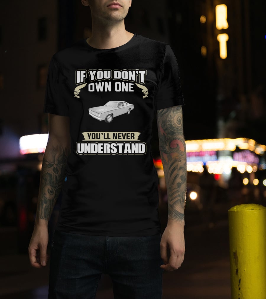 1971 Plymouth Duster If You Don't Own One You'll Never Understand T-Shirt