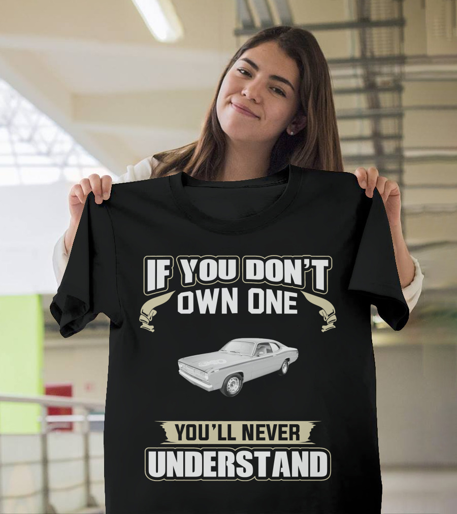 1971 Plymouth Duster If You Don't Own One You'll Never Understand T-Shirt