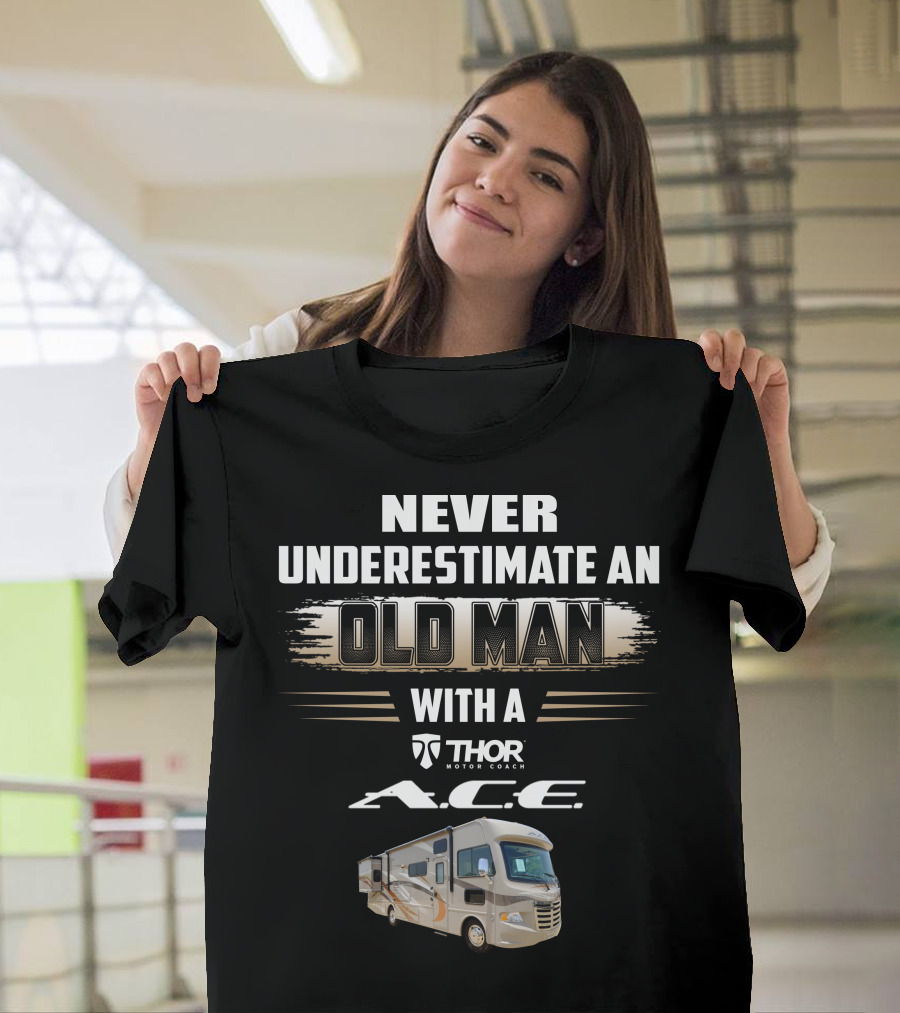 Never Underestimate an Old Man with a Thor Motor Coach A.c.e T-Shirt