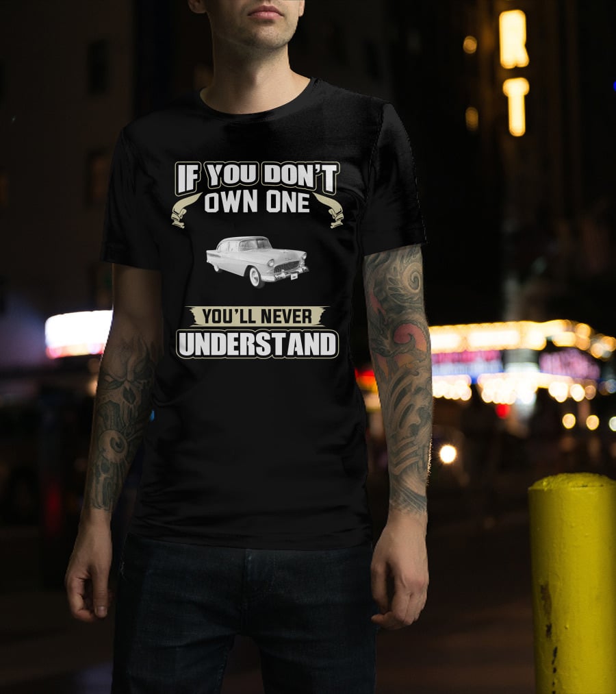 1955 Chevy If You Don't Own One You'll Never Understand T-Shirt