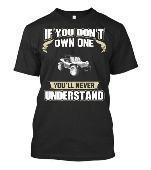 1969 Dune Buggy If You Don't Own One You'll Never Understand T-Shirt