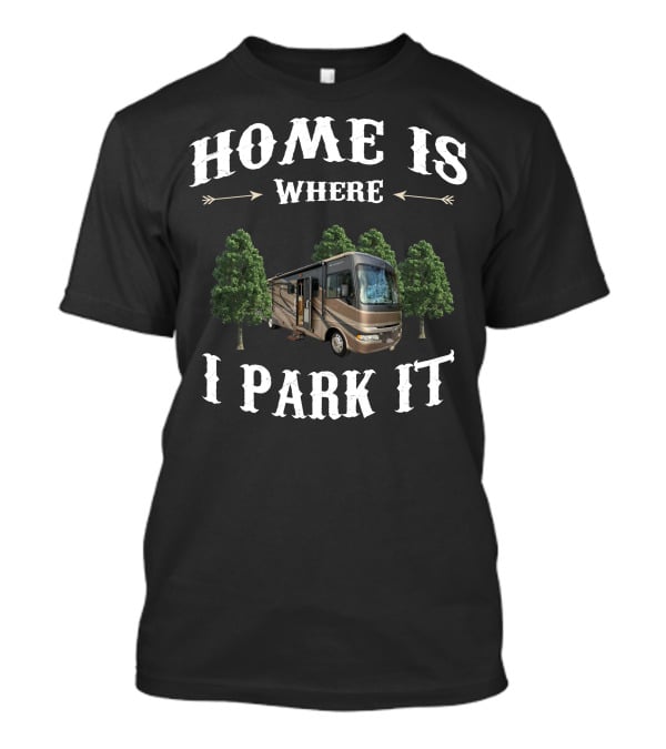 Home Is Where I Park It Fleetwood RV T-Shirt