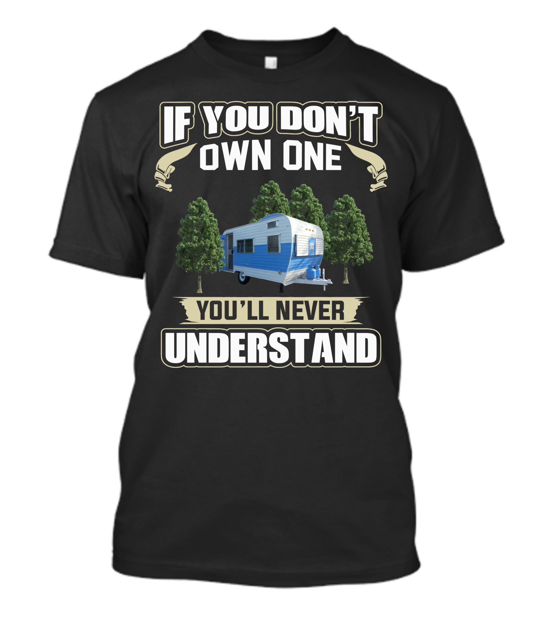 If You Don't Own One You'll Never Understand Fan Camper T-Shirt