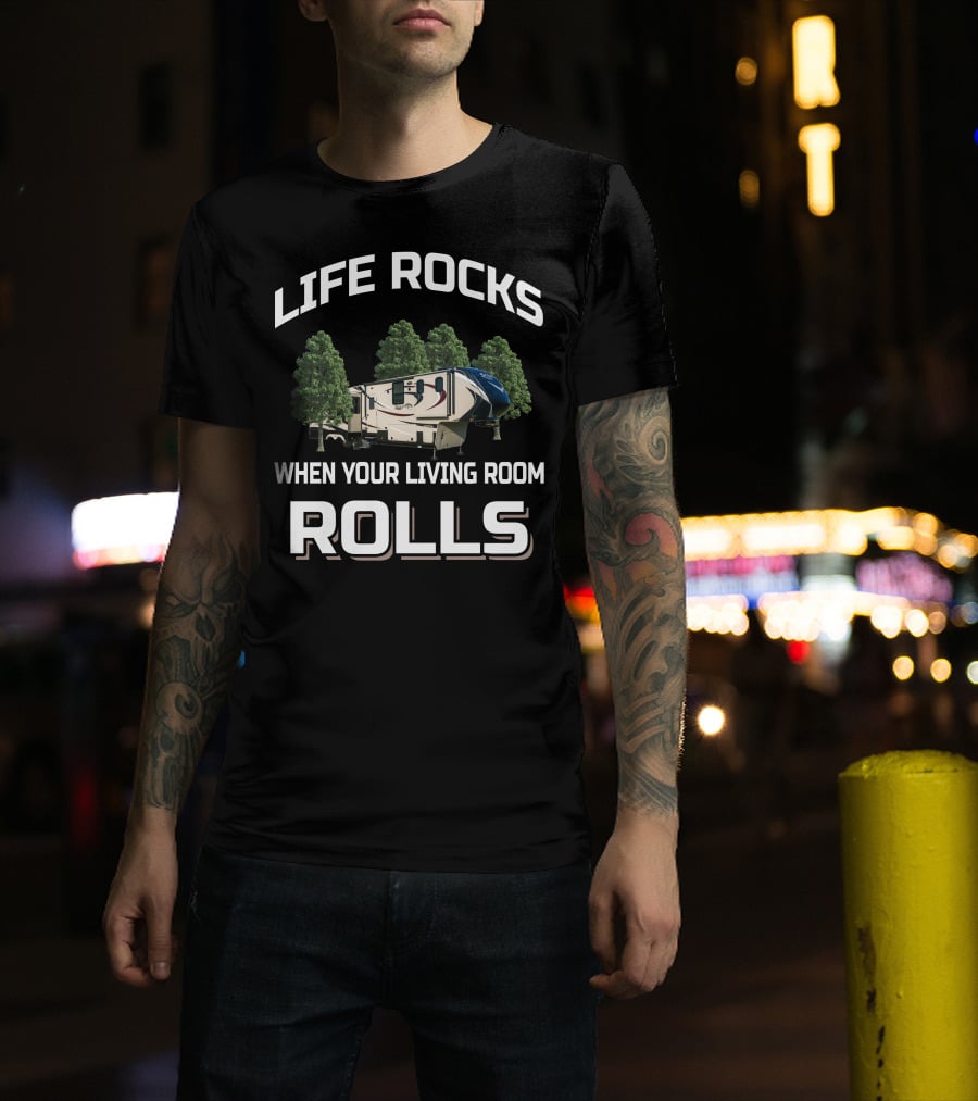 Life Rocks When Your Living Room Rolls RV Camping Adventure T-Shirt