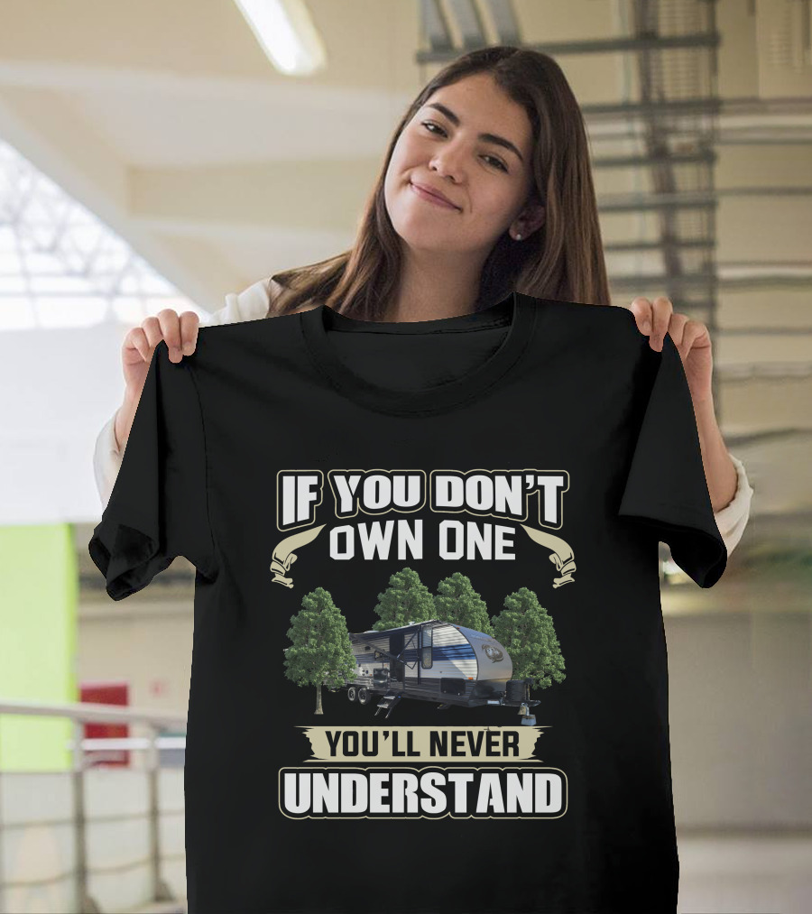 If You Don't Own One You'll Never Understand Forest River RV T-Shirt