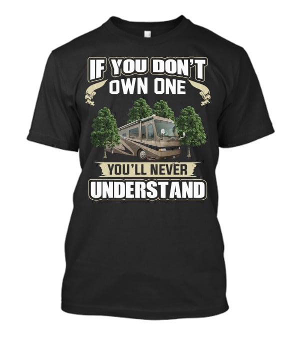 If You Don't Own One You'll Never Understand Brave Motorhome T-Shirt