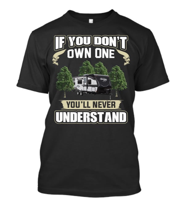 If You Don't Own One You'll Never Understand Grand Design Imagine XLS 23BHE T-Shirt