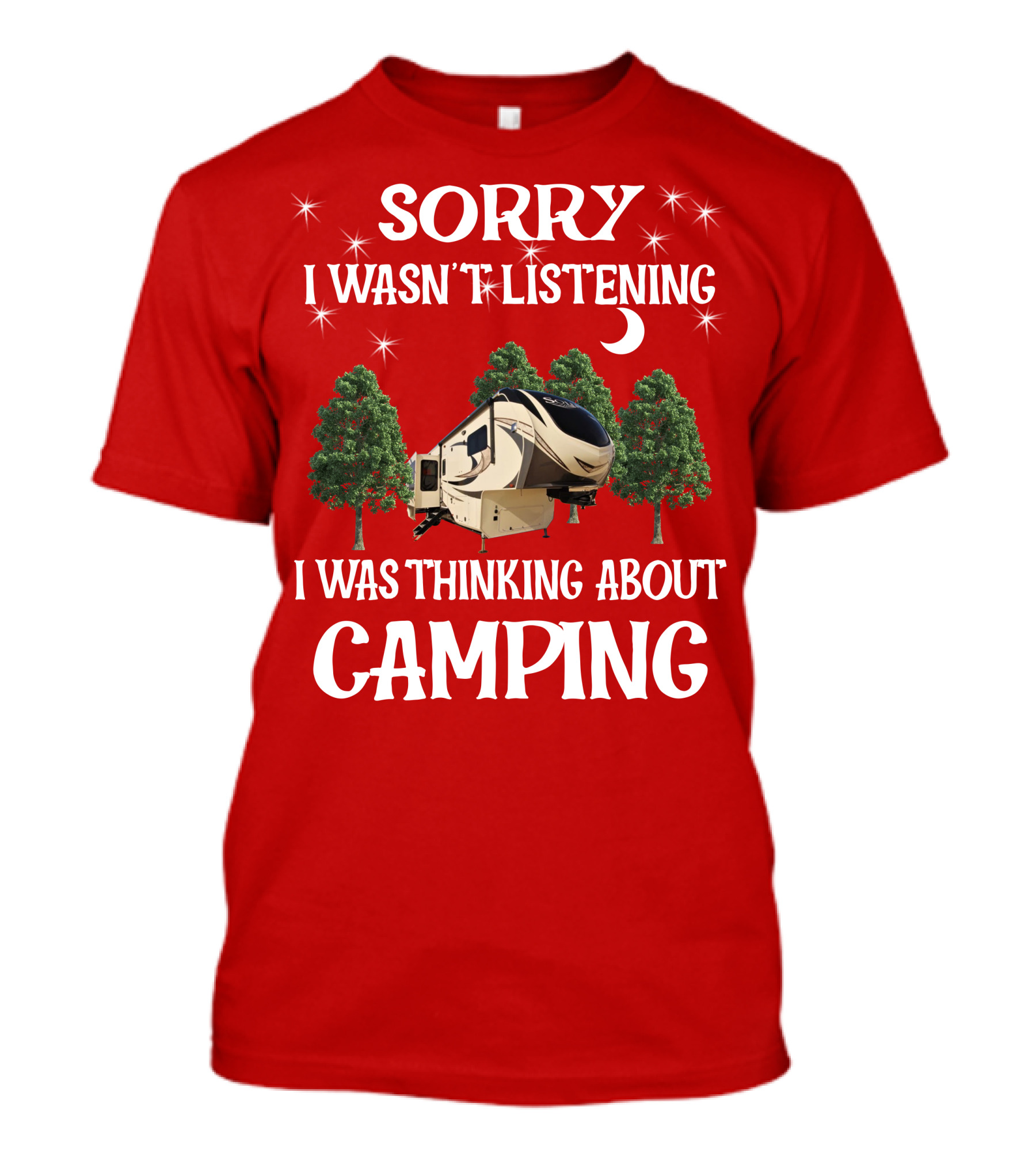 Sorry I Wasn't Listening I Was Thinking About Camping 2013 Crossroads Zinger 28BH T-Shirt