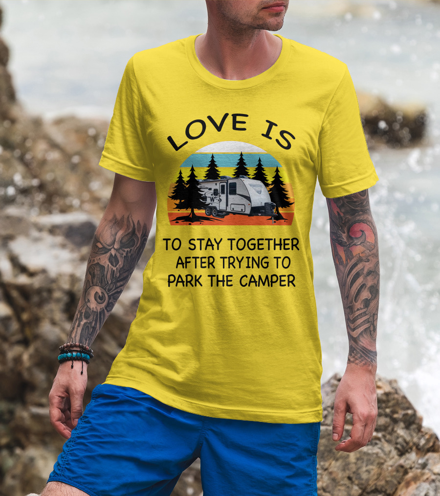 Love Is To Stay Together After Trying To Park The Winnebago Micro Minnie 2106DS Camper T-Shirt