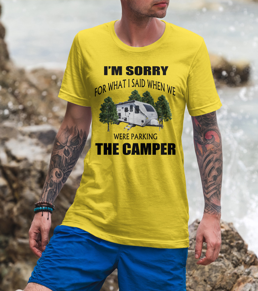 I'm Sorry For What I Said When We Were Parking The Camper Lance Camper 2465 T-Shirt