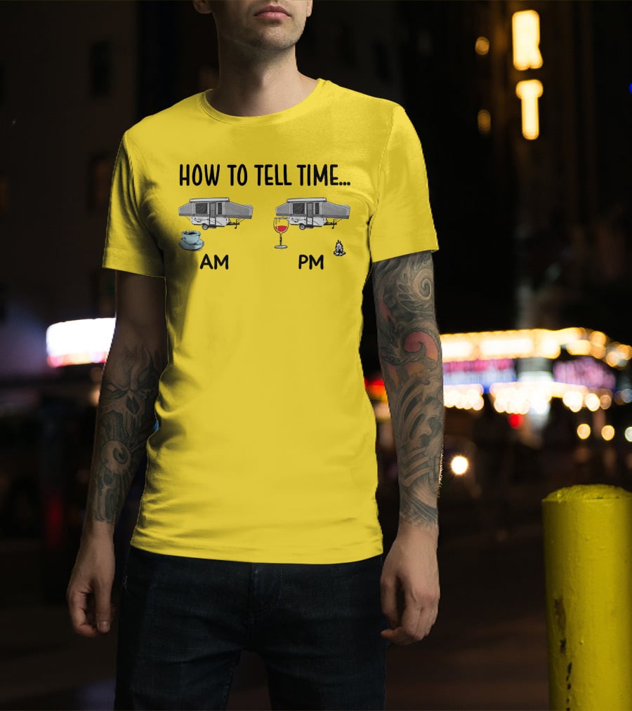 How To Tell Time Am Pm Camping Coffee Wine T-Shirt