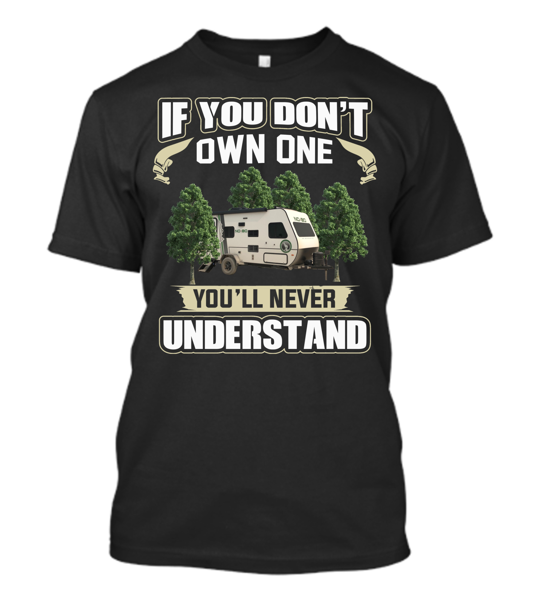 If You Don't Own One You'll Never Understand No Boundaries 16.8 Travel Trailer T-Shirt