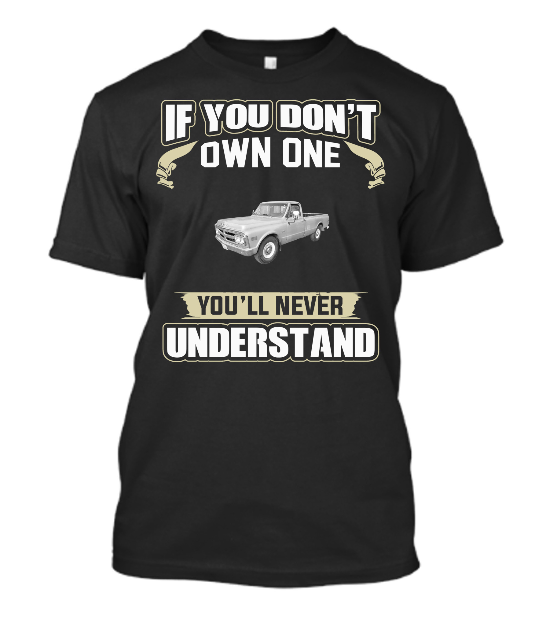 If You Don't Own One 1969 GMC 2500 You'll Never Understand T-Shirt