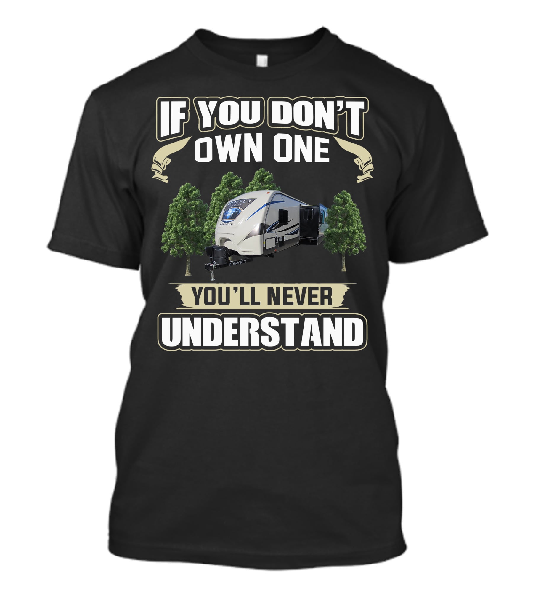 If You Don't Own One You'll Never Understand Crossroads RV T-Shirt