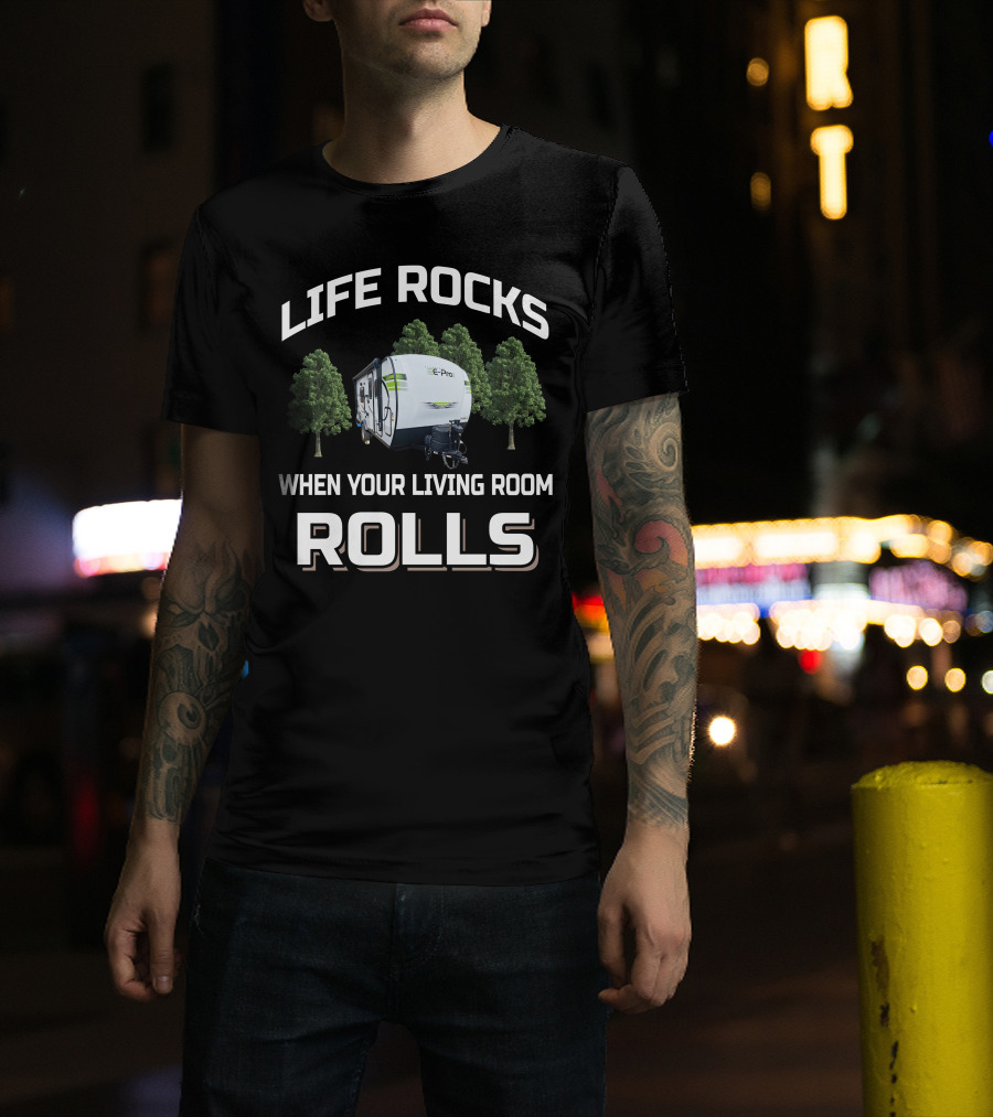 Life Rocks When Your Living Room Rolls Flagstaff E Pro Travel Trailers T-Shirt