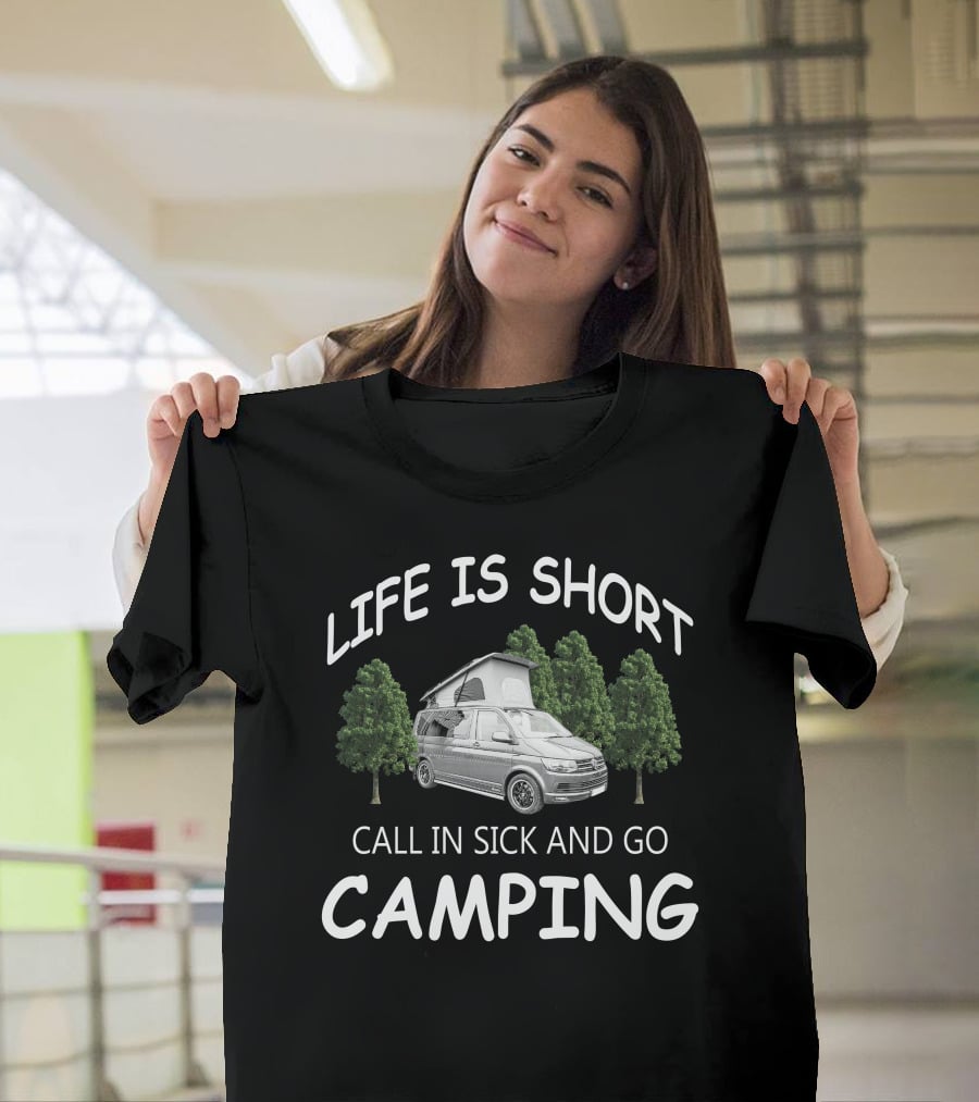 Life Is Short Call IN Sick And Go Camping Vw Camperfans T-Shirt