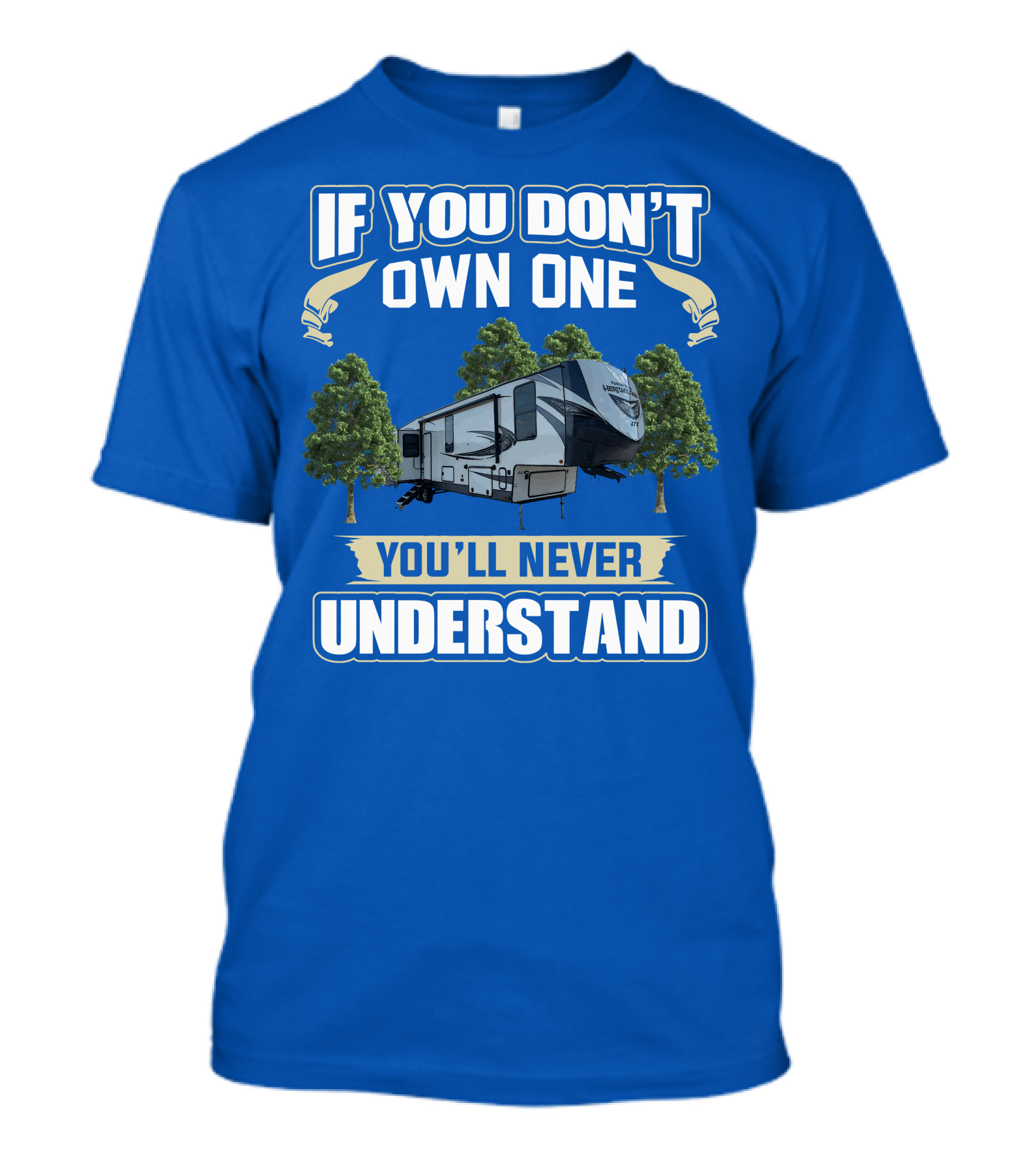 If You Don't Own One Forest River Wildwood Heritage Glen You'll Never Understand T-Shirt