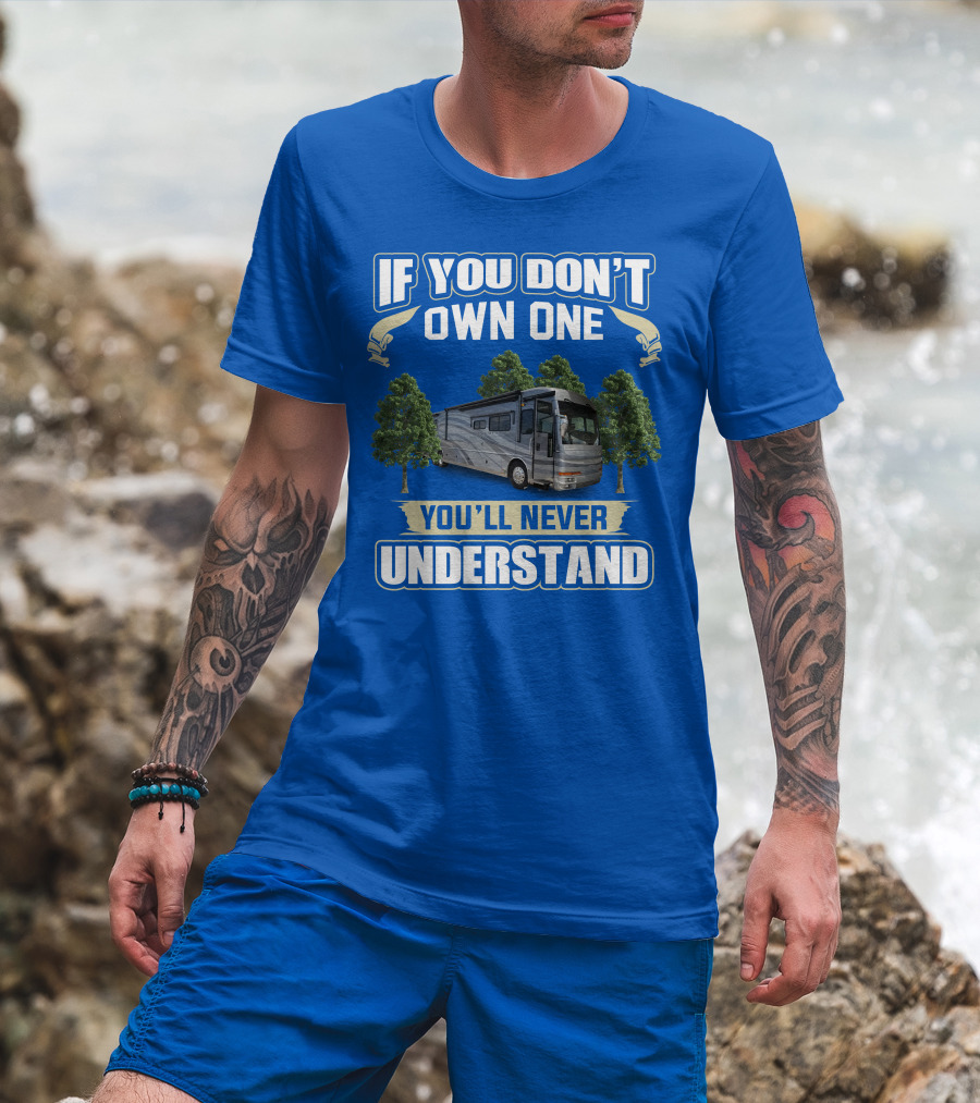 If You Don't Own One You'll Never Understand 42R American Tradition RV T-Shirt