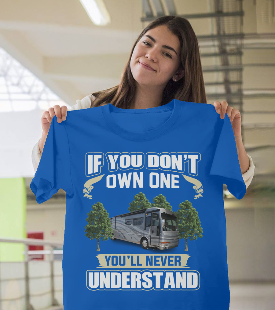 If You Don't Own One You'll Never Understand 42R American Tradition RV T-Shirt