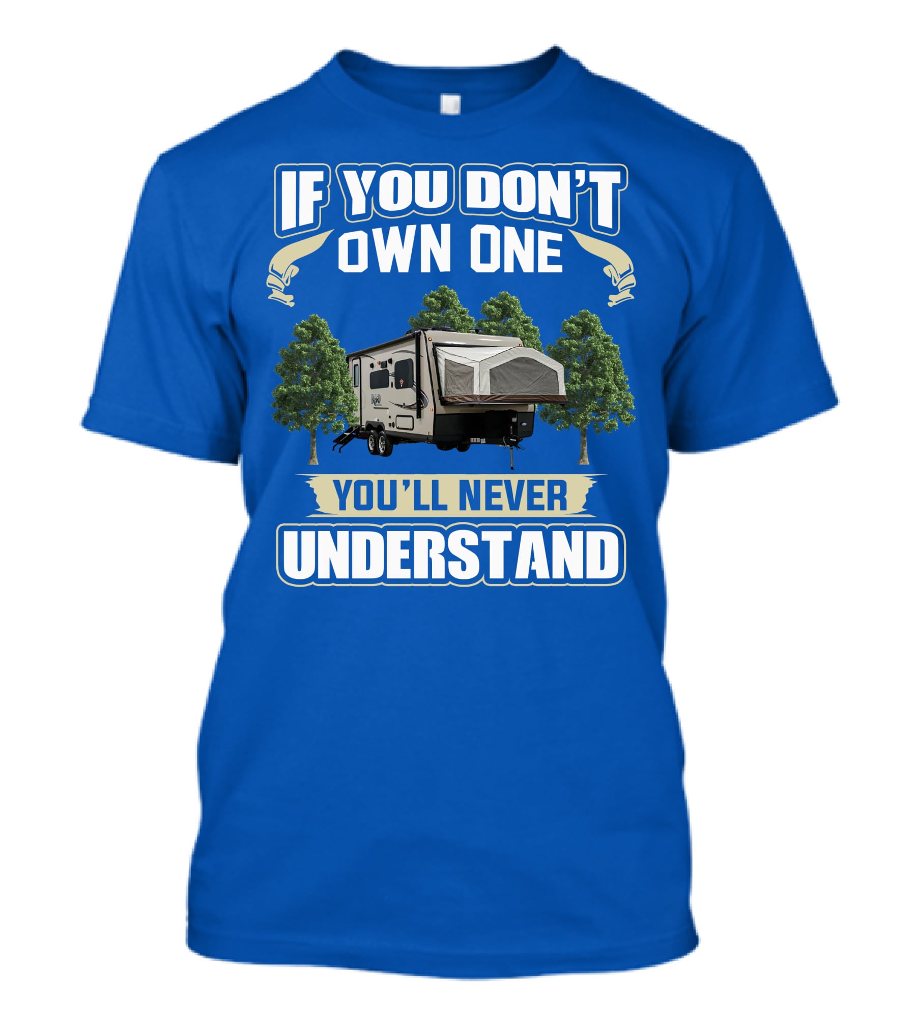 If You Don't Own One Forest River RV Rockwood Roo You'll Never Understand T-Shirt