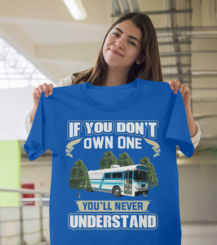 If You Don't Own One You'll Never Understand Camp Skoolie Bus Adventure T-Shirt